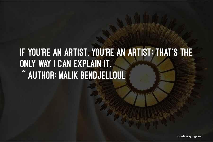 Malik Bendjelloul Quotes: If You're An Artist, You're An Artist; That's The Only Way I Can Explain It.