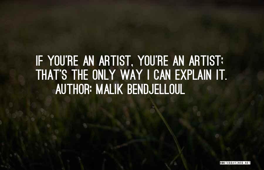 Malik Bendjelloul Quotes: If You're An Artist, You're An Artist; That's The Only Way I Can Explain It.