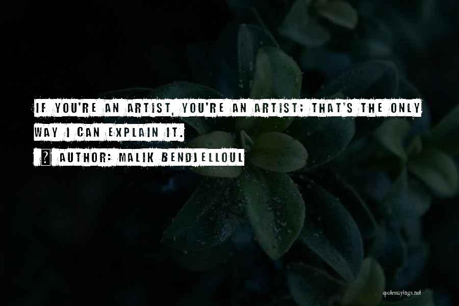 Malik Bendjelloul Quotes: If You're An Artist, You're An Artist; That's The Only Way I Can Explain It.