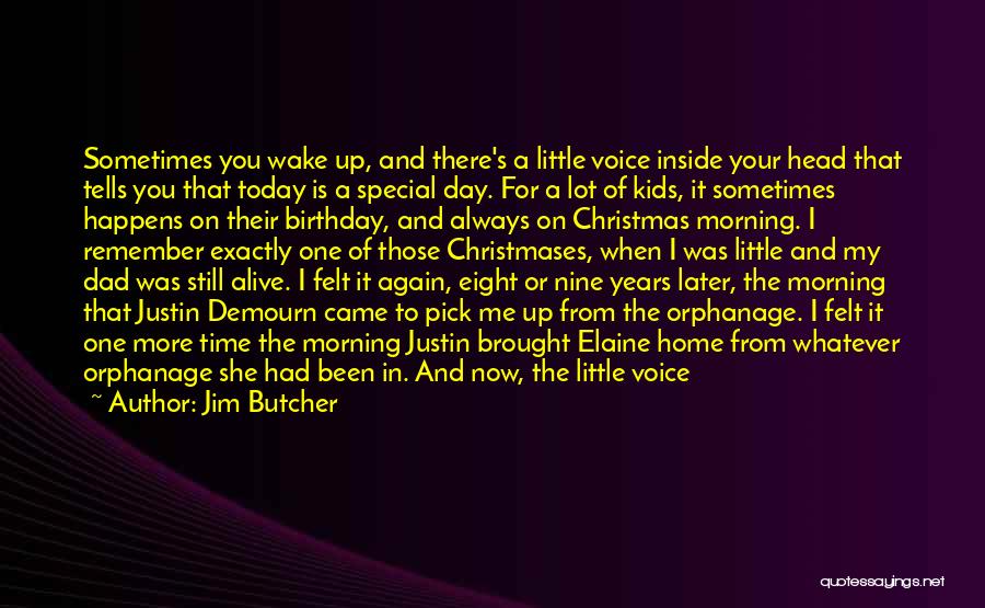 Jim Butcher Quotes: Sometimes You Wake Up, And There's A Little Voice Inside Your Head That Tells You That Today Is A Special