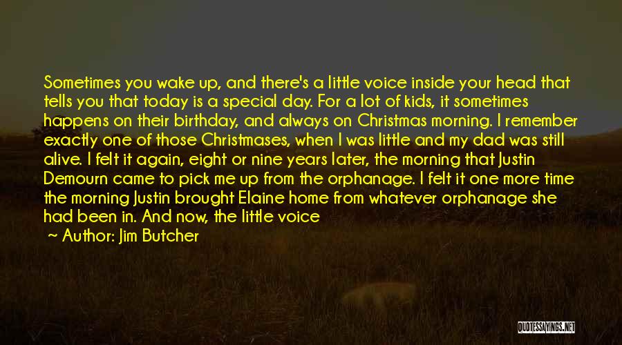 Jim Butcher Quotes: Sometimes You Wake Up, And There's A Little Voice Inside Your Head That Tells You That Today Is A Special