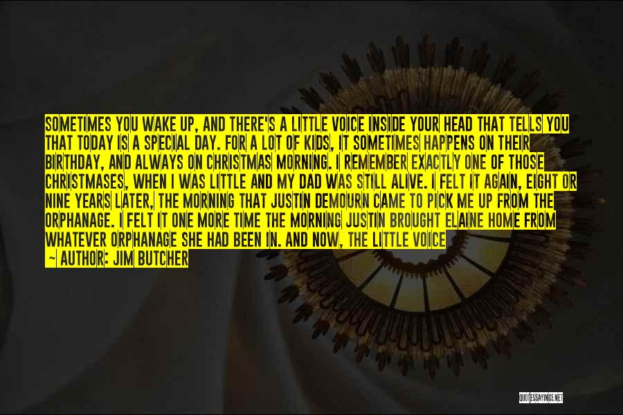 Jim Butcher Quotes: Sometimes You Wake Up, And There's A Little Voice Inside Your Head That Tells You That Today Is A Special