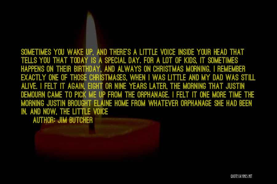 Jim Butcher Quotes: Sometimes You Wake Up, And There's A Little Voice Inside Your Head That Tells You That Today Is A Special