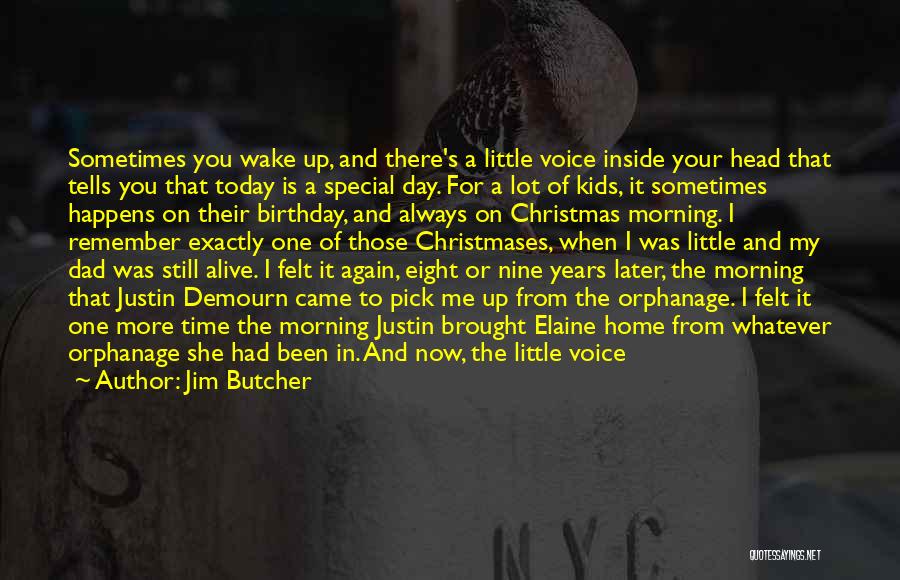 Jim Butcher Quotes: Sometimes You Wake Up, And There's A Little Voice Inside Your Head That Tells You That Today Is A Special