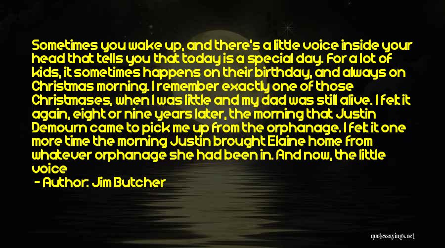 Jim Butcher Quotes: Sometimes You Wake Up, And There's A Little Voice Inside Your Head That Tells You That Today Is A Special