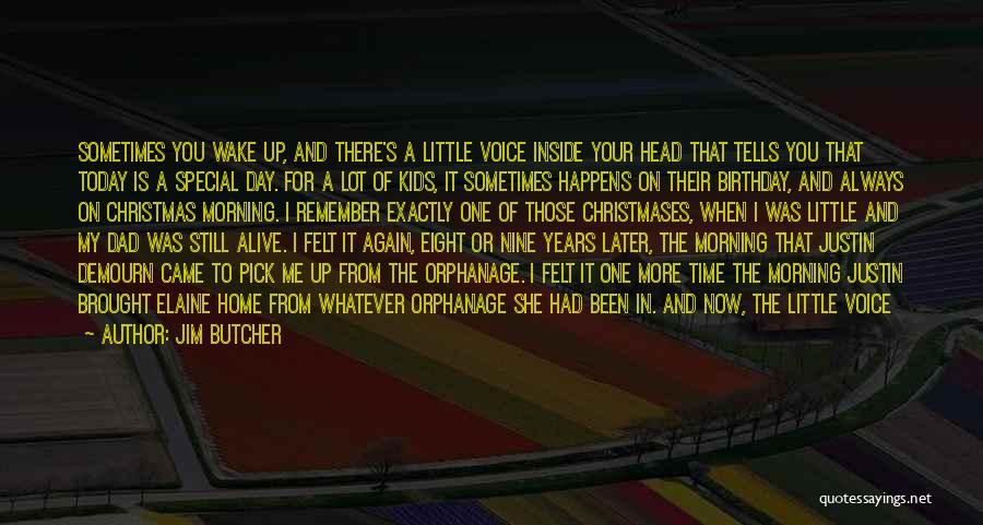 Jim Butcher Quotes: Sometimes You Wake Up, And There's A Little Voice Inside Your Head That Tells You That Today Is A Special