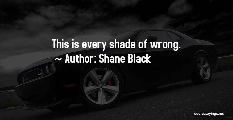 Shane Black Quotes: This Is Every Shade Of Wrong.