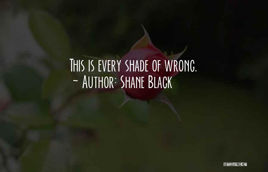 Shane Black Quotes: This Is Every Shade Of Wrong.