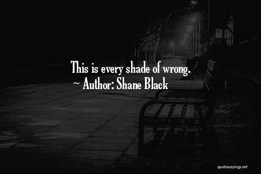 Shane Black Quotes: This Is Every Shade Of Wrong.