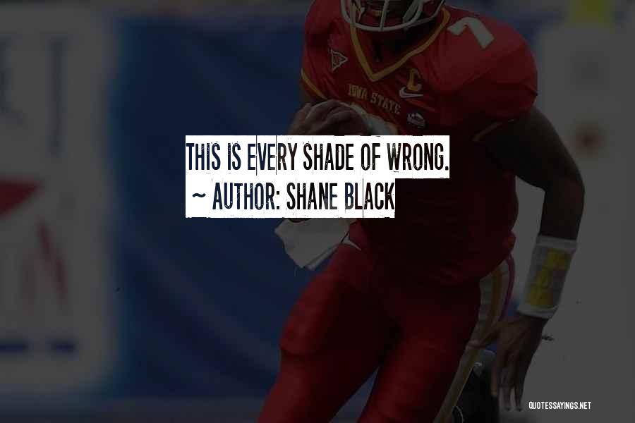 Shane Black Quotes: This Is Every Shade Of Wrong.