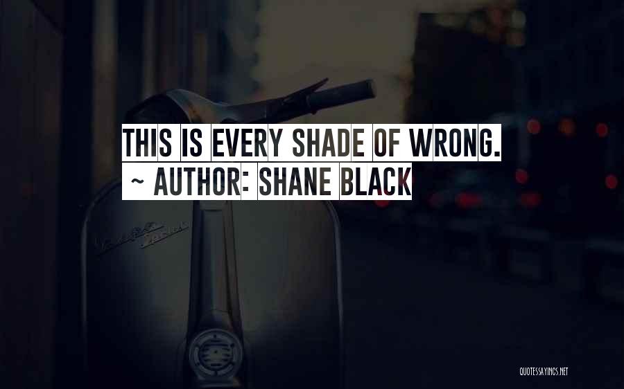 Shane Black Quotes: This Is Every Shade Of Wrong.