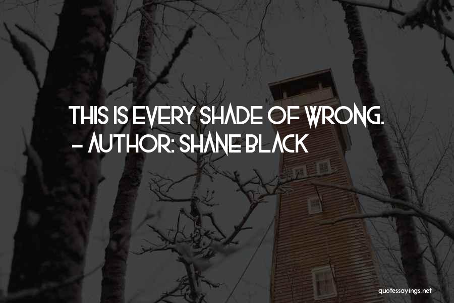 Shane Black Quotes: This Is Every Shade Of Wrong.