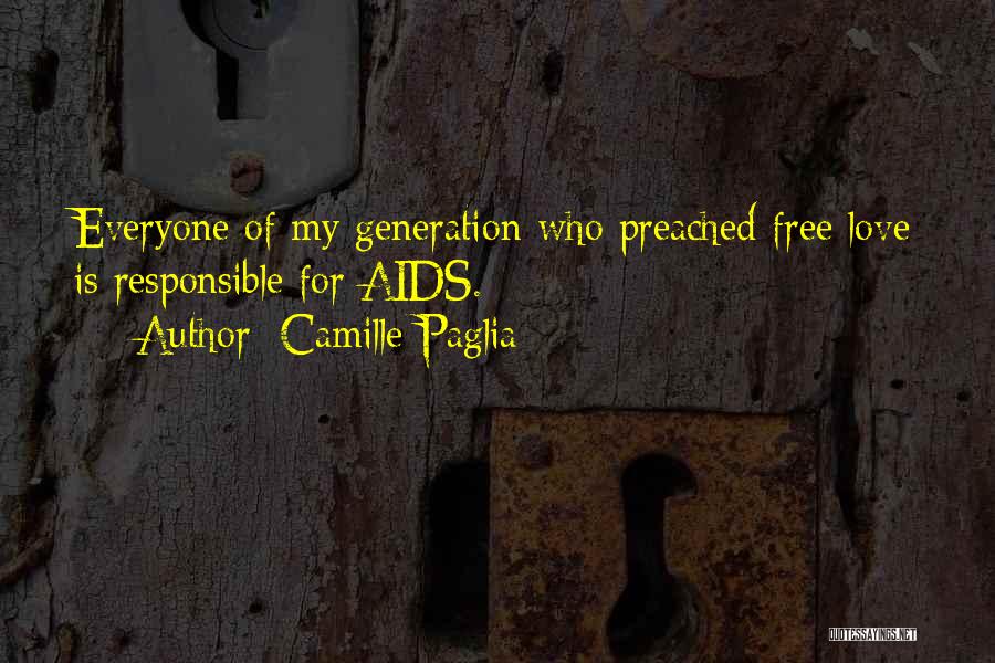 Camille Paglia Quotes: Everyone Of My Generation Who Preached Free Love Is Responsible For Aids.