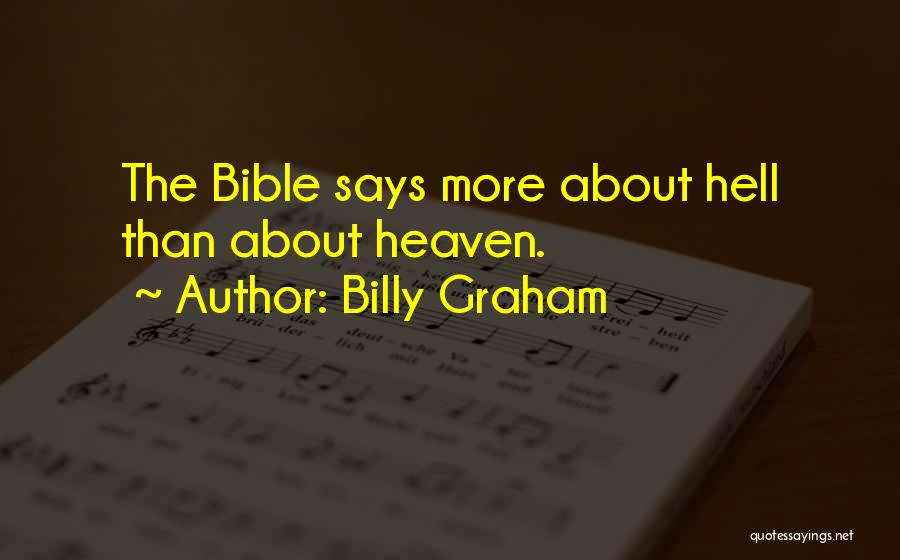 Billy Graham Quotes: The Bible Says More About Hell Than About Heaven.