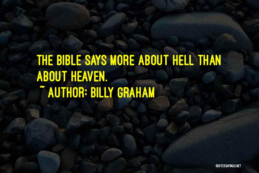 Billy Graham Quotes: The Bible Says More About Hell Than About Heaven.