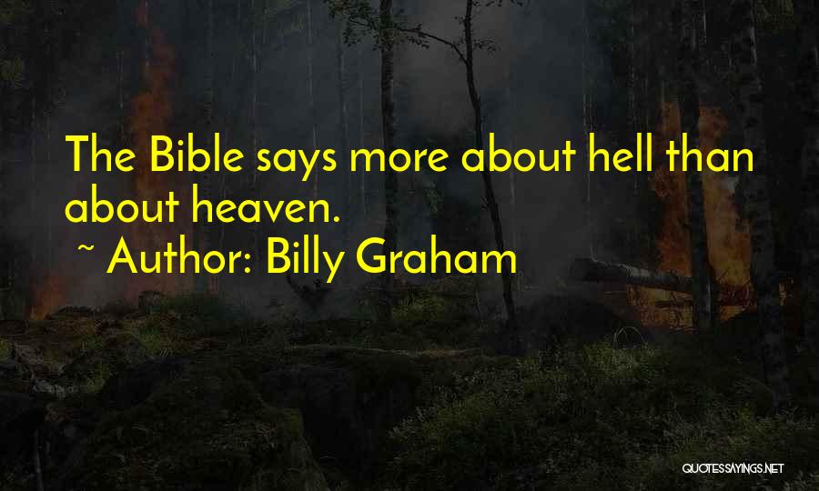 Billy Graham Quotes: The Bible Says More About Hell Than About Heaven.