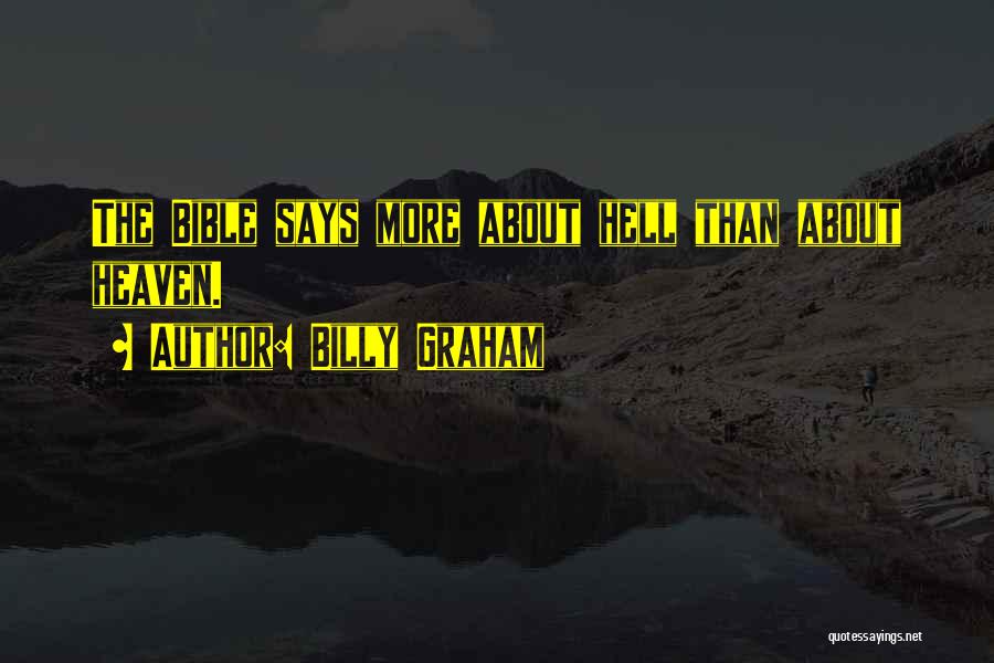 Billy Graham Quotes: The Bible Says More About Hell Than About Heaven.