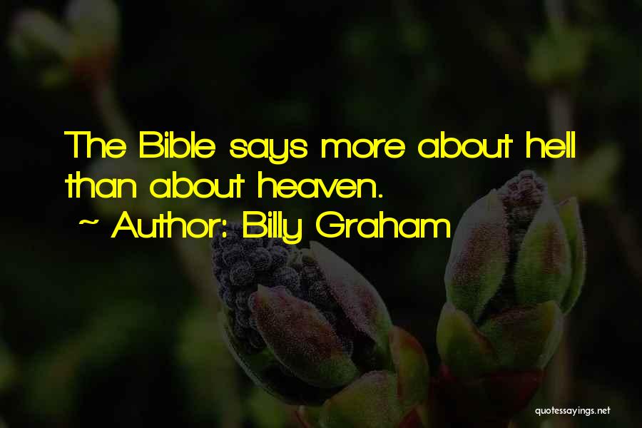 Billy Graham Quotes: The Bible Says More About Hell Than About Heaven.