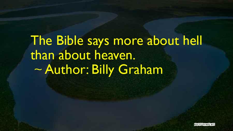 Billy Graham Quotes: The Bible Says More About Hell Than About Heaven.