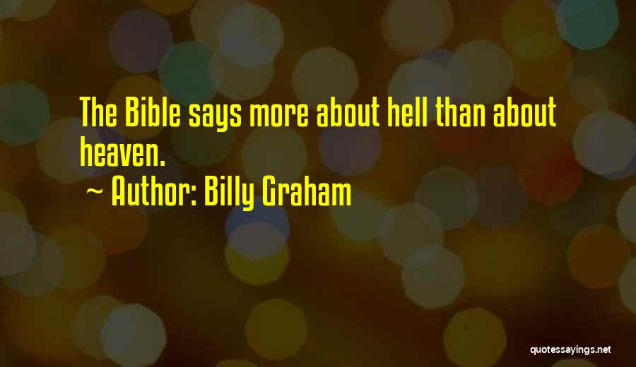 Billy Graham Quotes: The Bible Says More About Hell Than About Heaven.