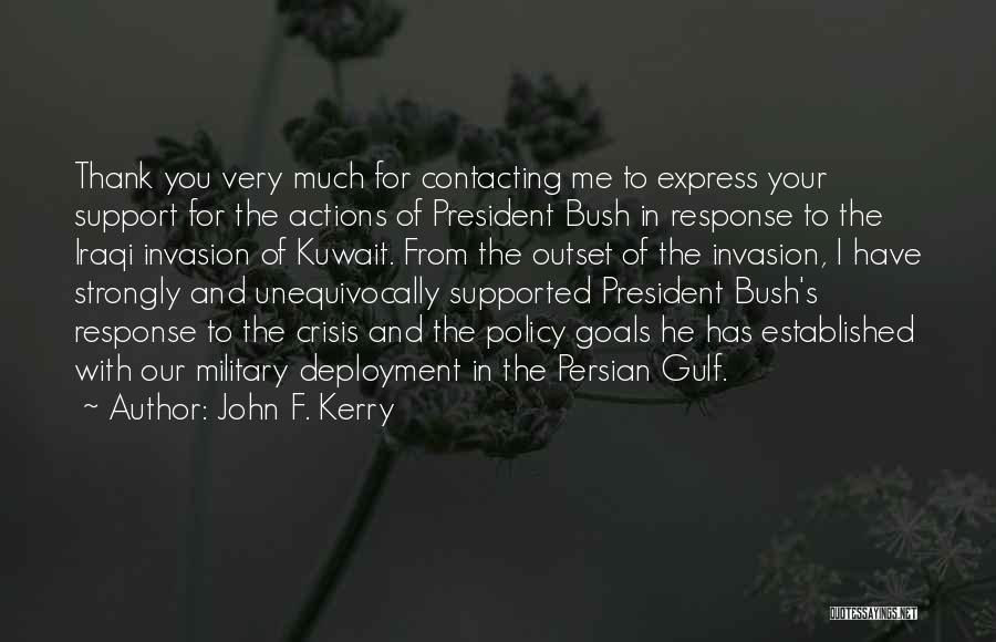 John F. Kerry Quotes: Thank You Very Much For Contacting Me To Express Your Support For The Actions Of President Bush In Response To