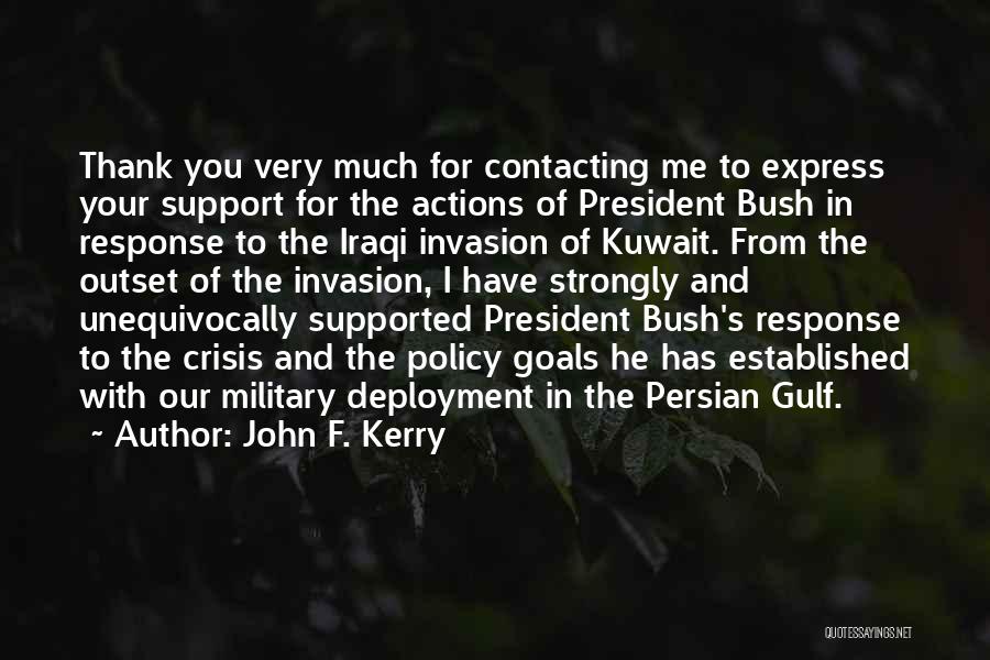 John F. Kerry Quotes: Thank You Very Much For Contacting Me To Express Your Support For The Actions Of President Bush In Response To