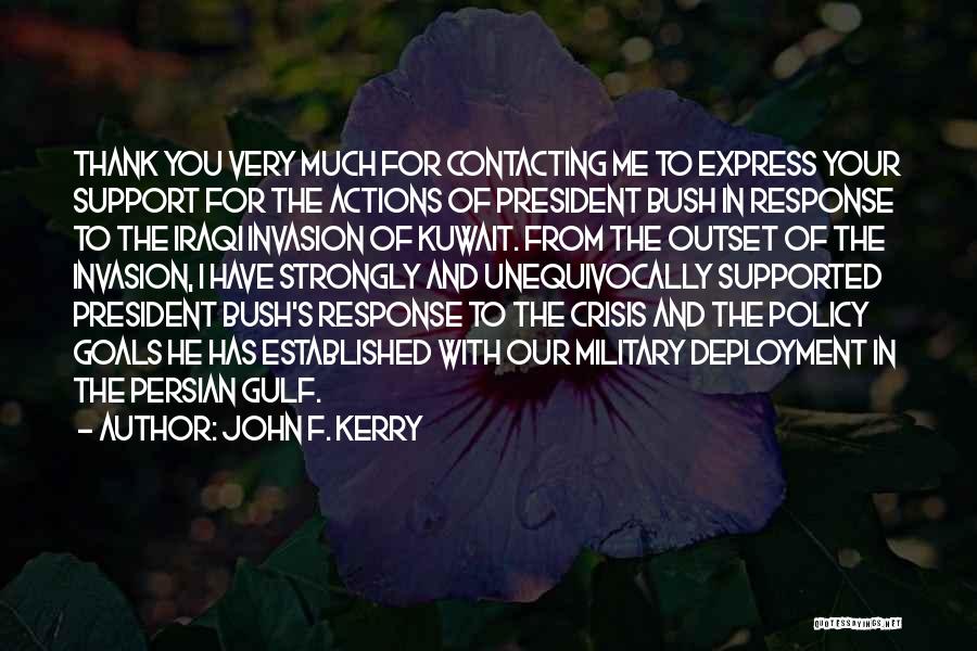 John F. Kerry Quotes: Thank You Very Much For Contacting Me To Express Your Support For The Actions Of President Bush In Response To