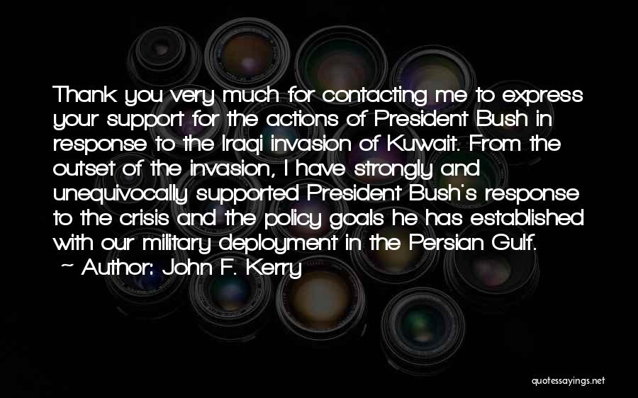 John F. Kerry Quotes: Thank You Very Much For Contacting Me To Express Your Support For The Actions Of President Bush In Response To