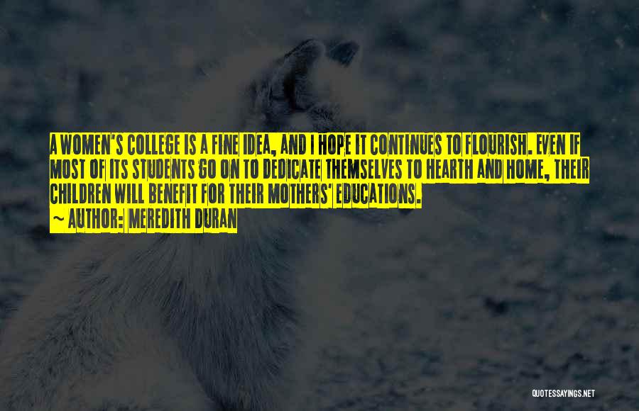 Meredith Duran Quotes: A Women's College Is A Fine Idea, And I Hope It Continues To Flourish. Even If Most Of Its Students