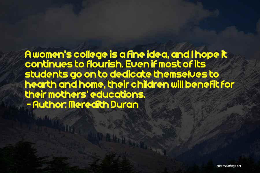 Meredith Duran Quotes: A Women's College Is A Fine Idea, And I Hope It Continues To Flourish. Even If Most Of Its Students