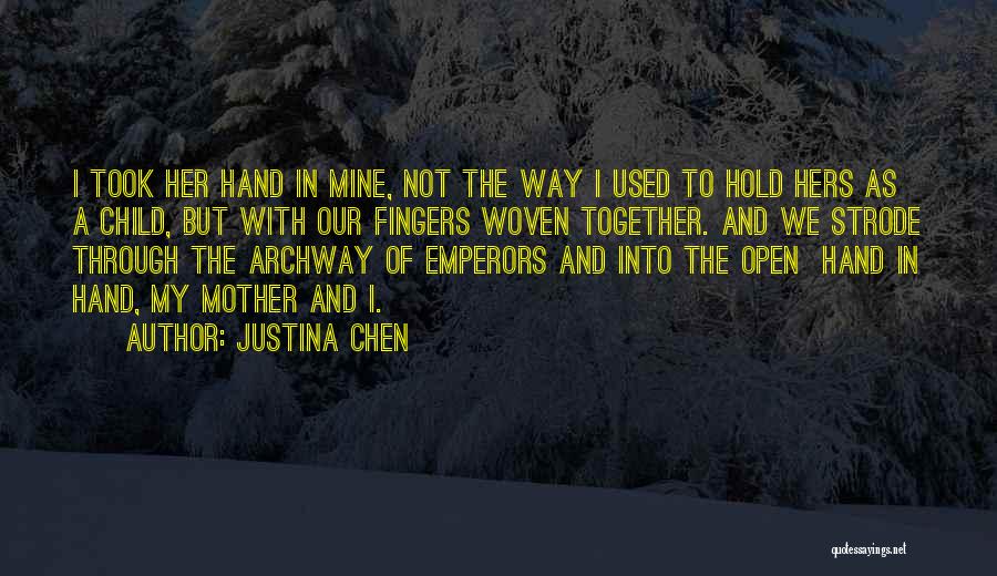 Justina Chen Quotes: I Took Her Hand In Mine, Not The Way I Used To Hold Hers As A Child, But With Our