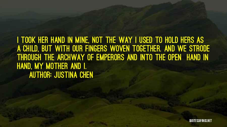 Justina Chen Quotes: I Took Her Hand In Mine, Not The Way I Used To Hold Hers As A Child, But With Our