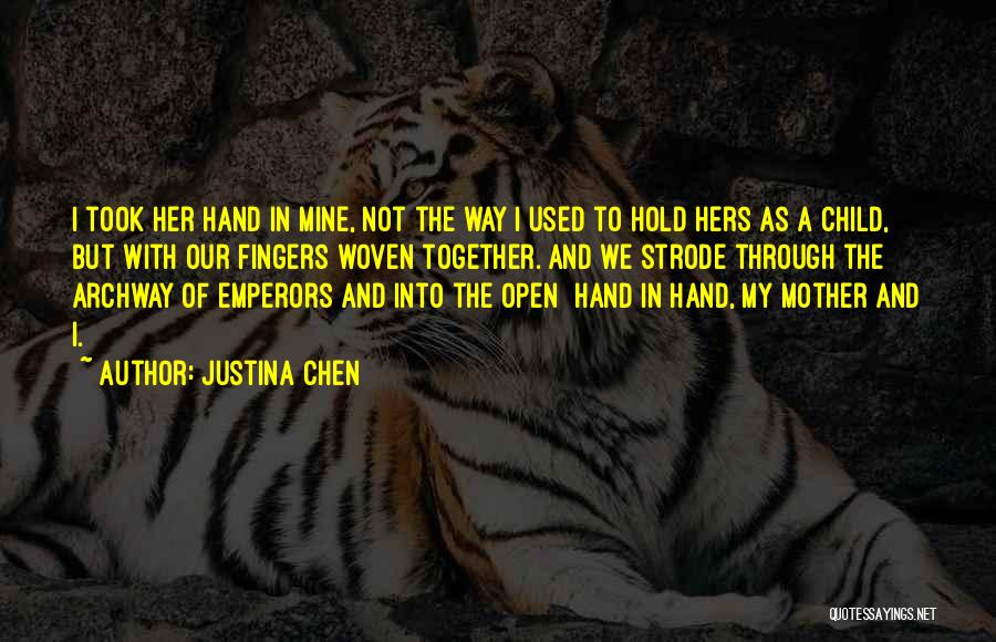 Justina Chen Quotes: I Took Her Hand In Mine, Not The Way I Used To Hold Hers As A Child, But With Our