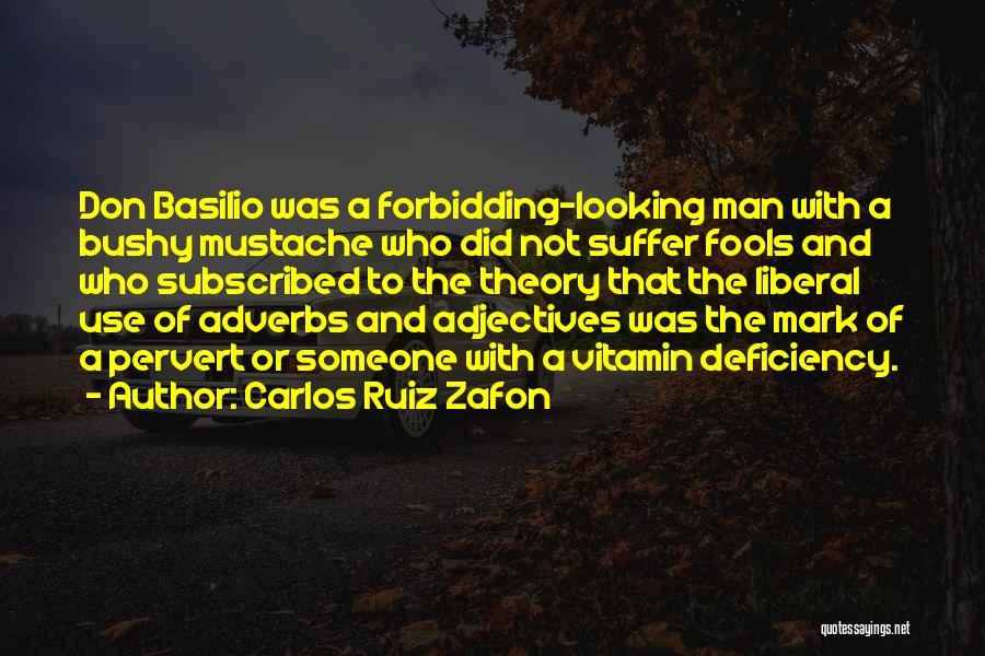 Carlos Ruiz Zafon Quotes: Don Basilio Was A Forbidding-looking Man With A Bushy Mustache Who Did Not Suffer Fools And Who Subscribed To The