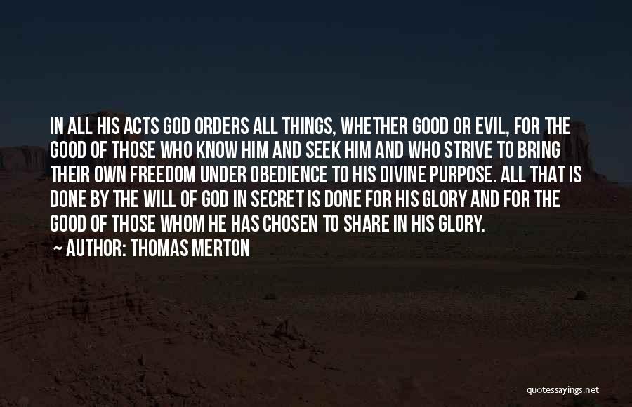 Thomas Merton Quotes: In All His Acts God Orders All Things, Whether Good Or Evil, For The Good Of Those Who Know Him