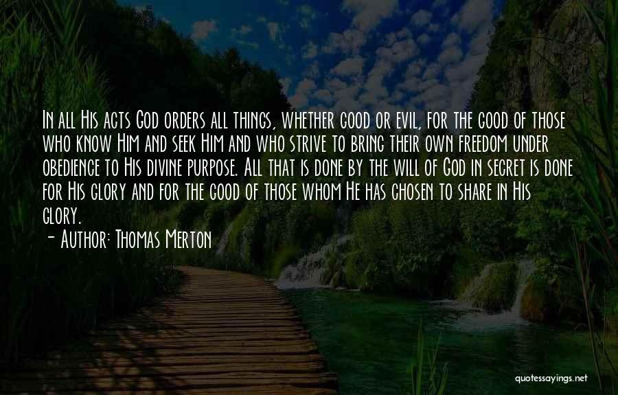 Thomas Merton Quotes: In All His Acts God Orders All Things, Whether Good Or Evil, For The Good Of Those Who Know Him
