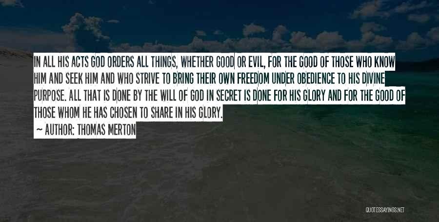 Thomas Merton Quotes: In All His Acts God Orders All Things, Whether Good Or Evil, For The Good Of Those Who Know Him