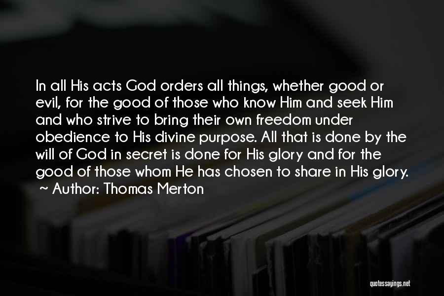 Thomas Merton Quotes: In All His Acts God Orders All Things, Whether Good Or Evil, For The Good Of Those Who Know Him