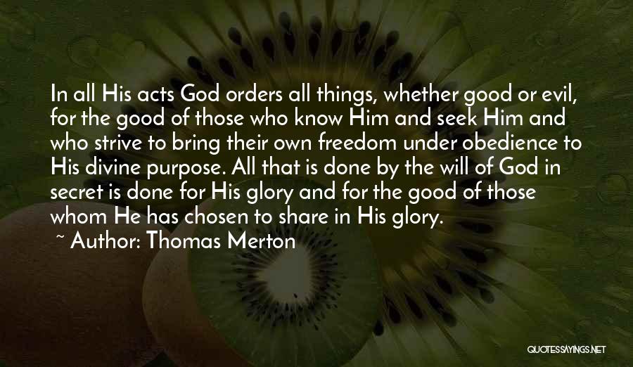 Thomas Merton Quotes: In All His Acts God Orders All Things, Whether Good Or Evil, For The Good Of Those Who Know Him