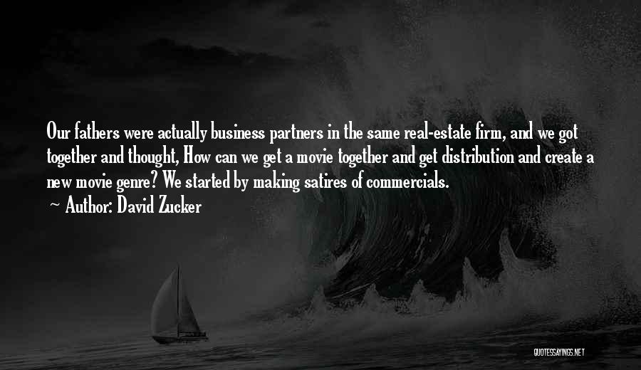 David Zucker Quotes: Our Fathers Were Actually Business Partners In The Same Real-estate Firm, And We Got Together And Thought, How Can We