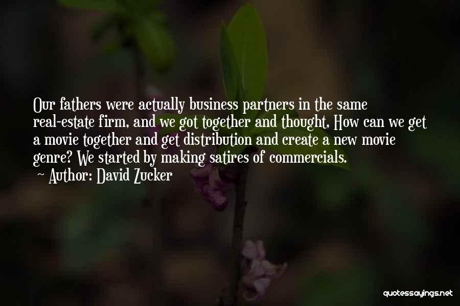 David Zucker Quotes: Our Fathers Were Actually Business Partners In The Same Real-estate Firm, And We Got Together And Thought, How Can We