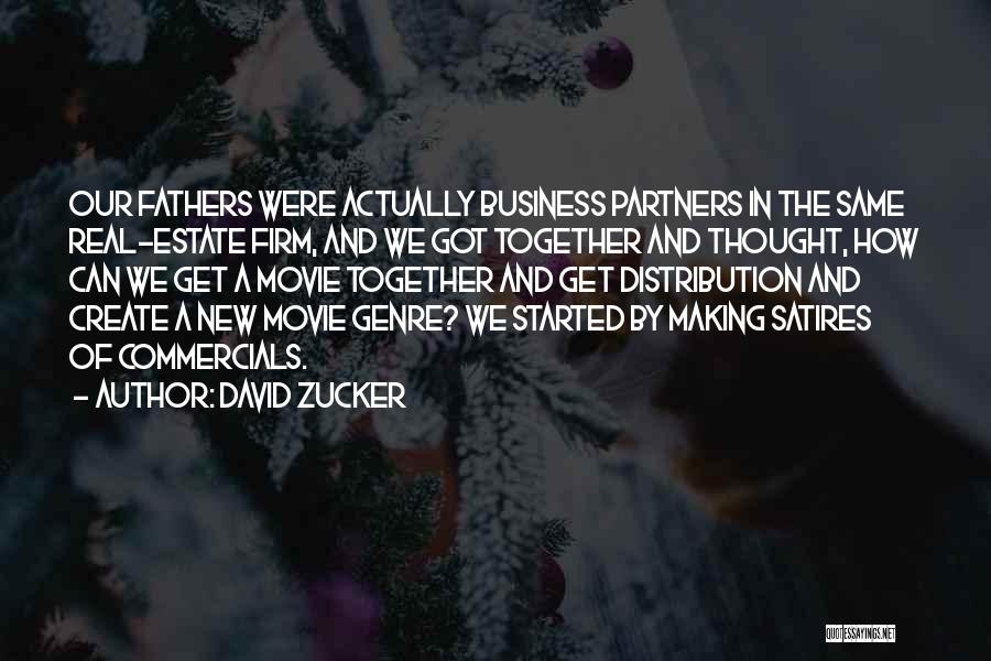 David Zucker Quotes: Our Fathers Were Actually Business Partners In The Same Real-estate Firm, And We Got Together And Thought, How Can We