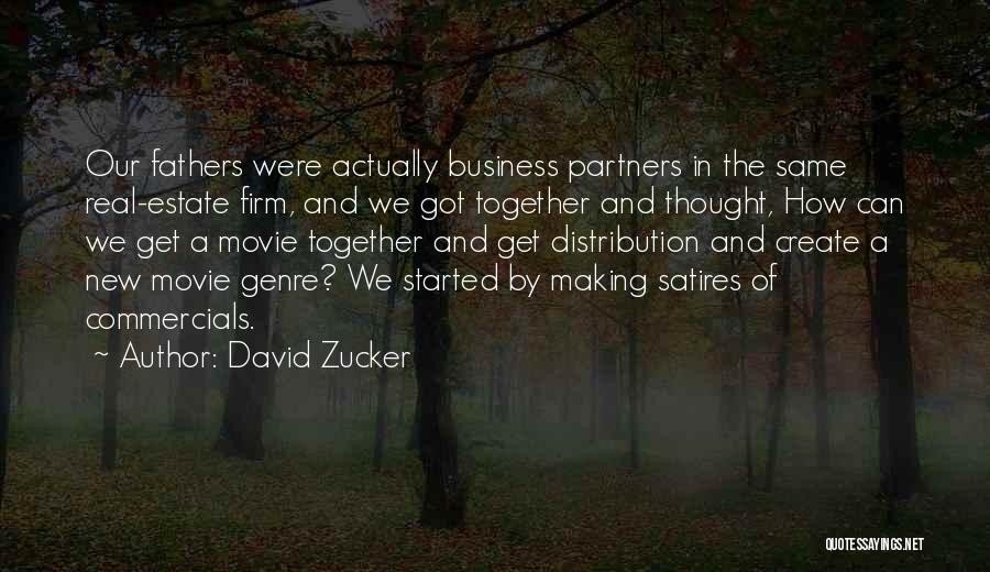 David Zucker Quotes: Our Fathers Were Actually Business Partners In The Same Real-estate Firm, And We Got Together And Thought, How Can We