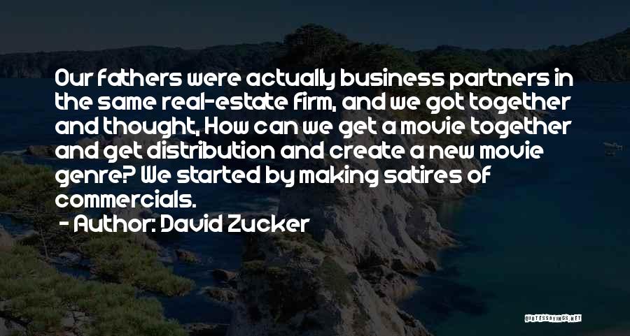 David Zucker Quotes: Our Fathers Were Actually Business Partners In The Same Real-estate Firm, And We Got Together And Thought, How Can We