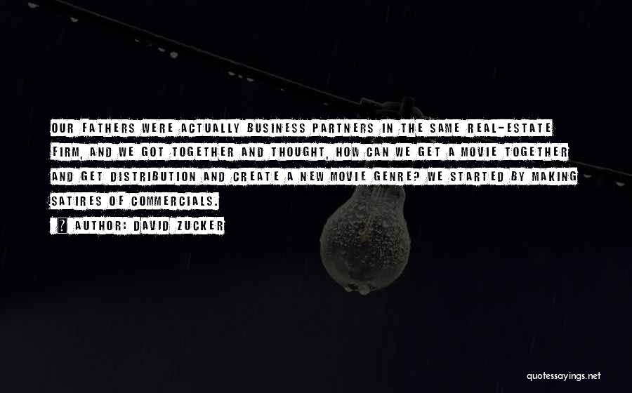 David Zucker Quotes: Our Fathers Were Actually Business Partners In The Same Real-estate Firm, And We Got Together And Thought, How Can We