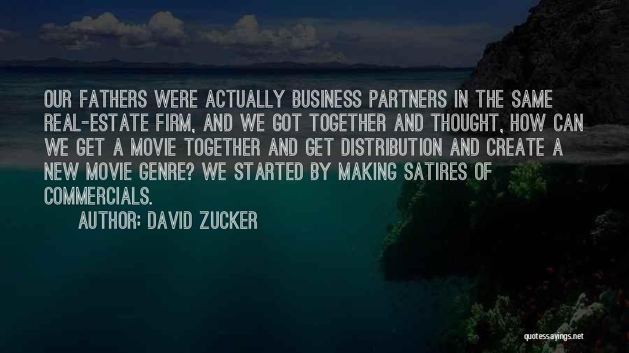David Zucker Quotes: Our Fathers Were Actually Business Partners In The Same Real-estate Firm, And We Got Together And Thought, How Can We