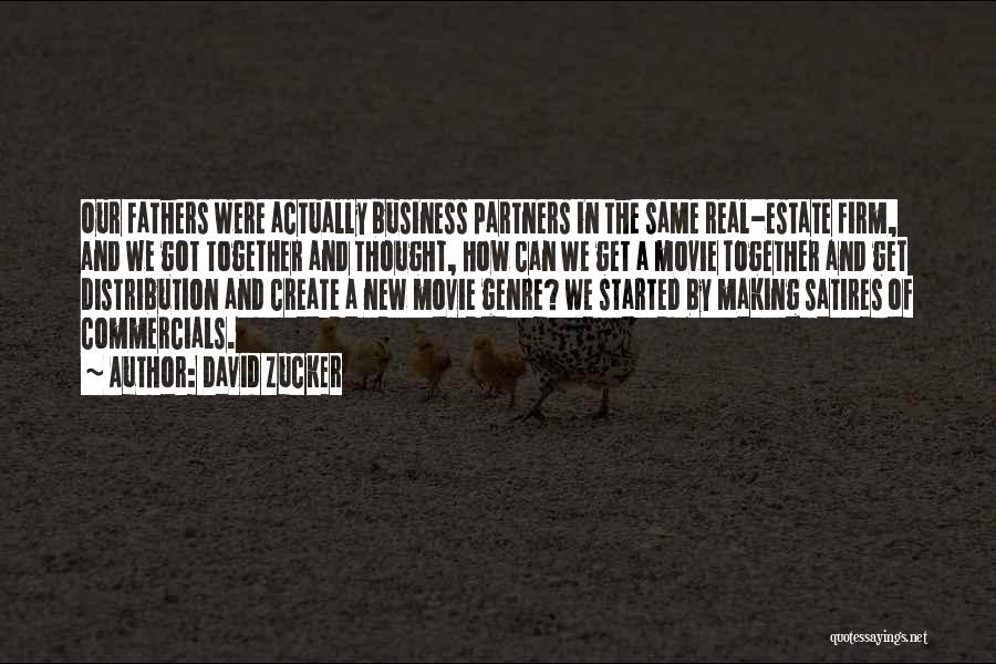David Zucker Quotes: Our Fathers Were Actually Business Partners In The Same Real-estate Firm, And We Got Together And Thought, How Can We