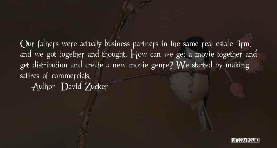 David Zucker Quotes: Our Fathers Were Actually Business Partners In The Same Real-estate Firm, And We Got Together And Thought, How Can We