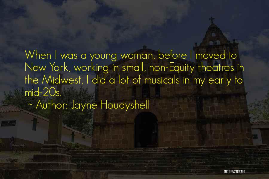Jayne Houdyshell Quotes: When I Was A Young Woman, Before I Moved To New York, Working In Small, Non-equity Theatres In The Midwest,
