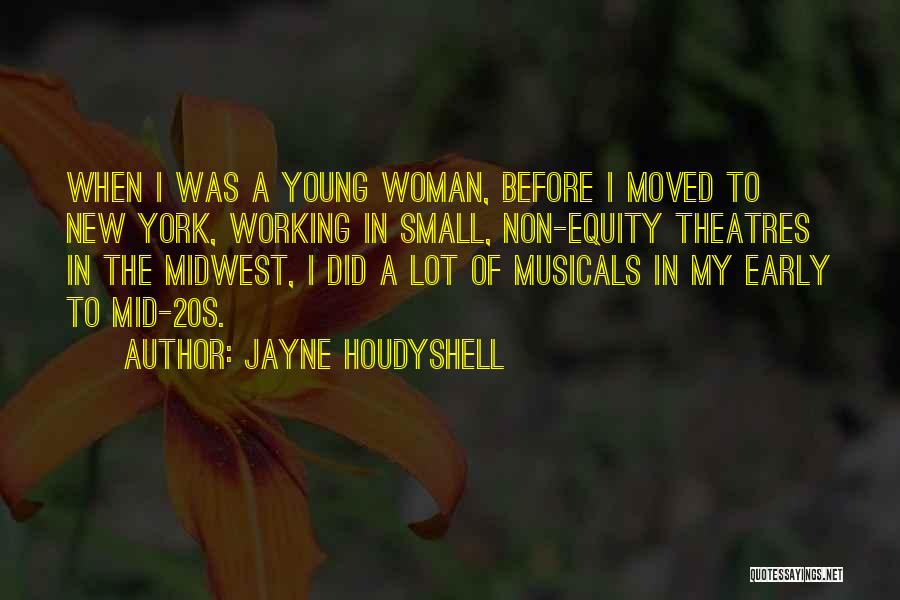 Jayne Houdyshell Quotes: When I Was A Young Woman, Before I Moved To New York, Working In Small, Non-equity Theatres In The Midwest,